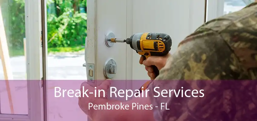 Break-in Repair Services Pembroke Pines - FL