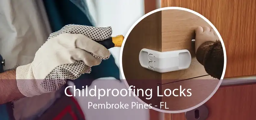 Childproofing Locks Pembroke Pines - FL