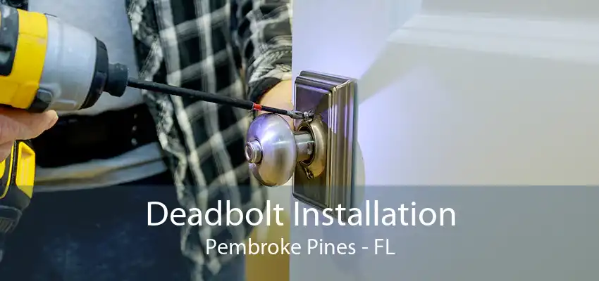 Deadbolt Installation Pembroke Pines - FL