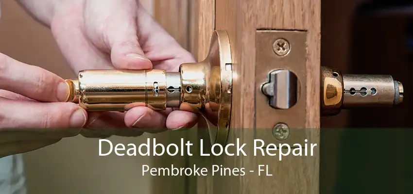 Deadbolt Lock Repair Pembroke Pines - FL