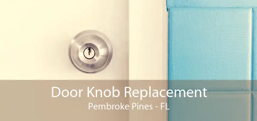 Door Knob Replacement Pembroke Pines - FL