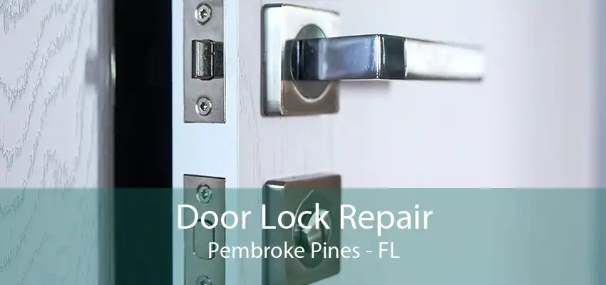 Door Lock Repair Pembroke Pines - FL