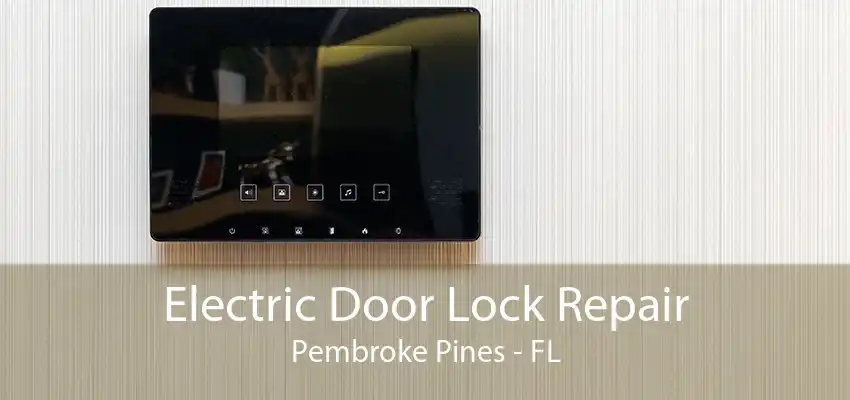 Electric Door Lock Repair Pembroke Pines - FL