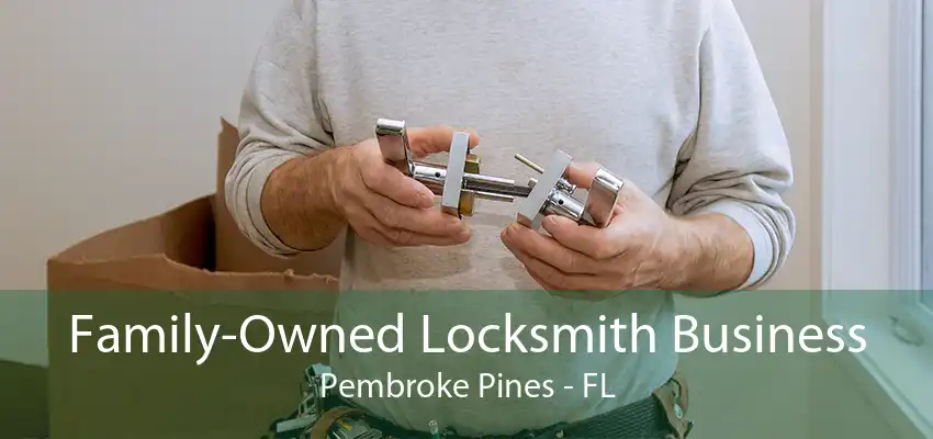 Family-Owned Locksmith Business Pembroke Pines - FL