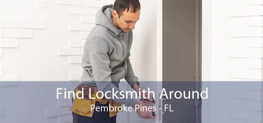 Find Locksmith Around Pembroke Pines - FL