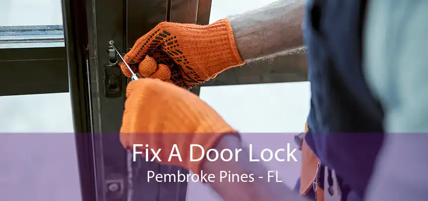 Fix A Door Lock Pembroke Pines - FL