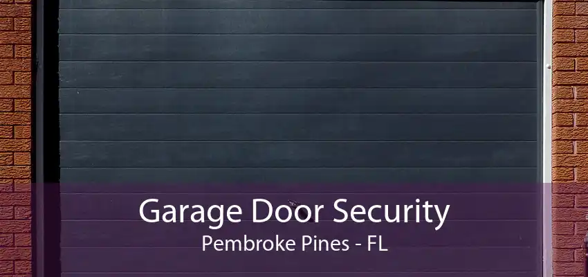 Garage Door Security Pembroke Pines - FL