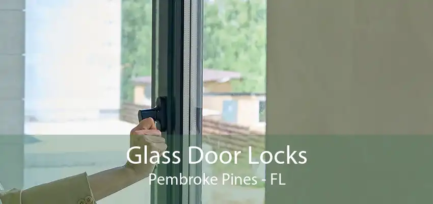 Glass Door Locks Pembroke Pines - FL