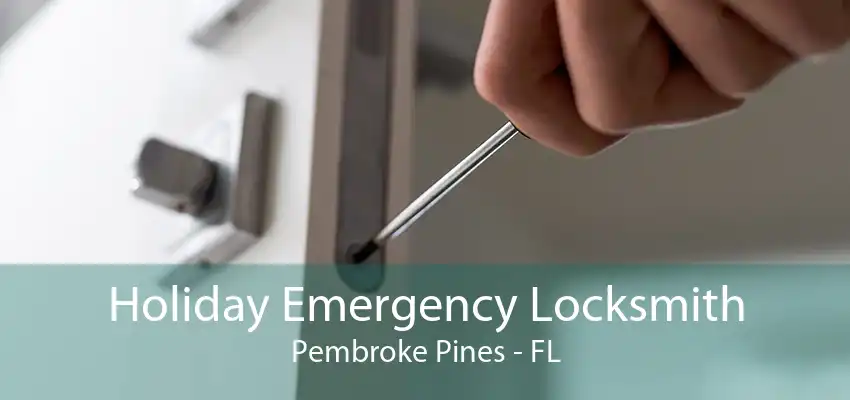 Holiday Emergency Locksmith Pembroke Pines - FL