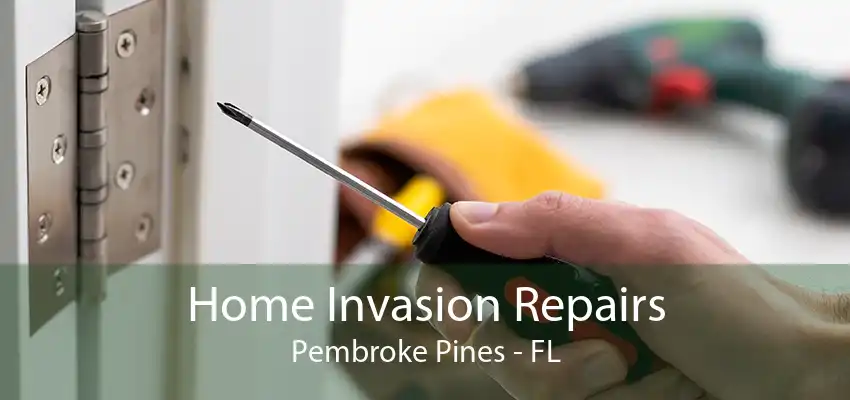 Home Invasion Repairs Pembroke Pines - FL