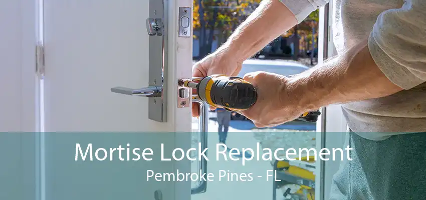 Mortise Lock Replacement Pembroke Pines - FL