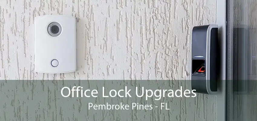 Office Lock Upgrades Pembroke Pines - FL